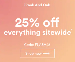 Flash Sale 25% off Frank and Oak!