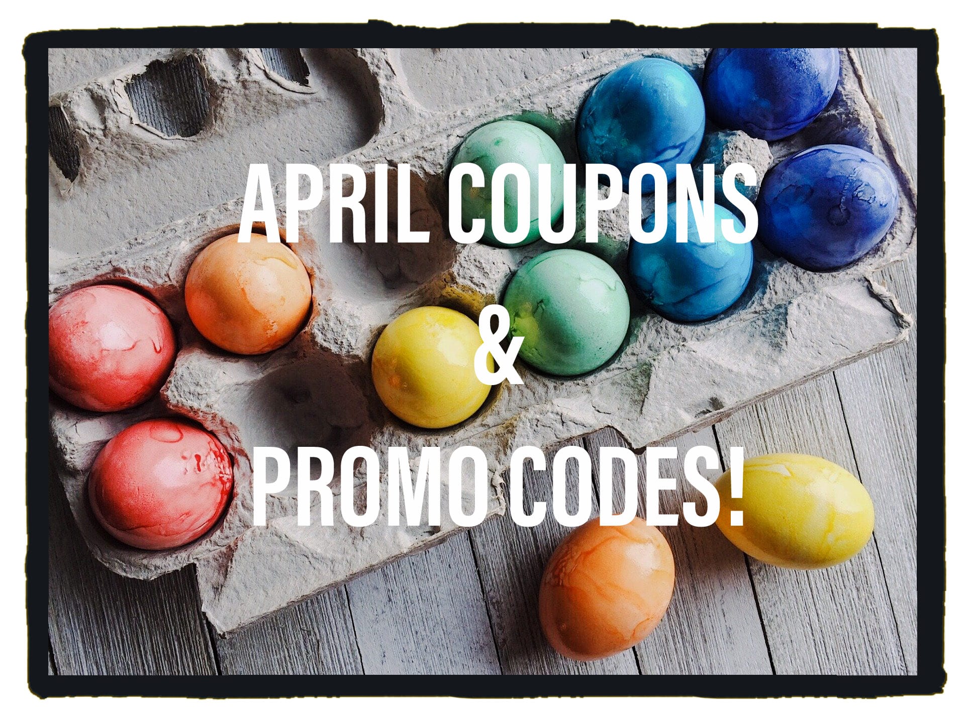 April Savings Coupon Codes and Deals!