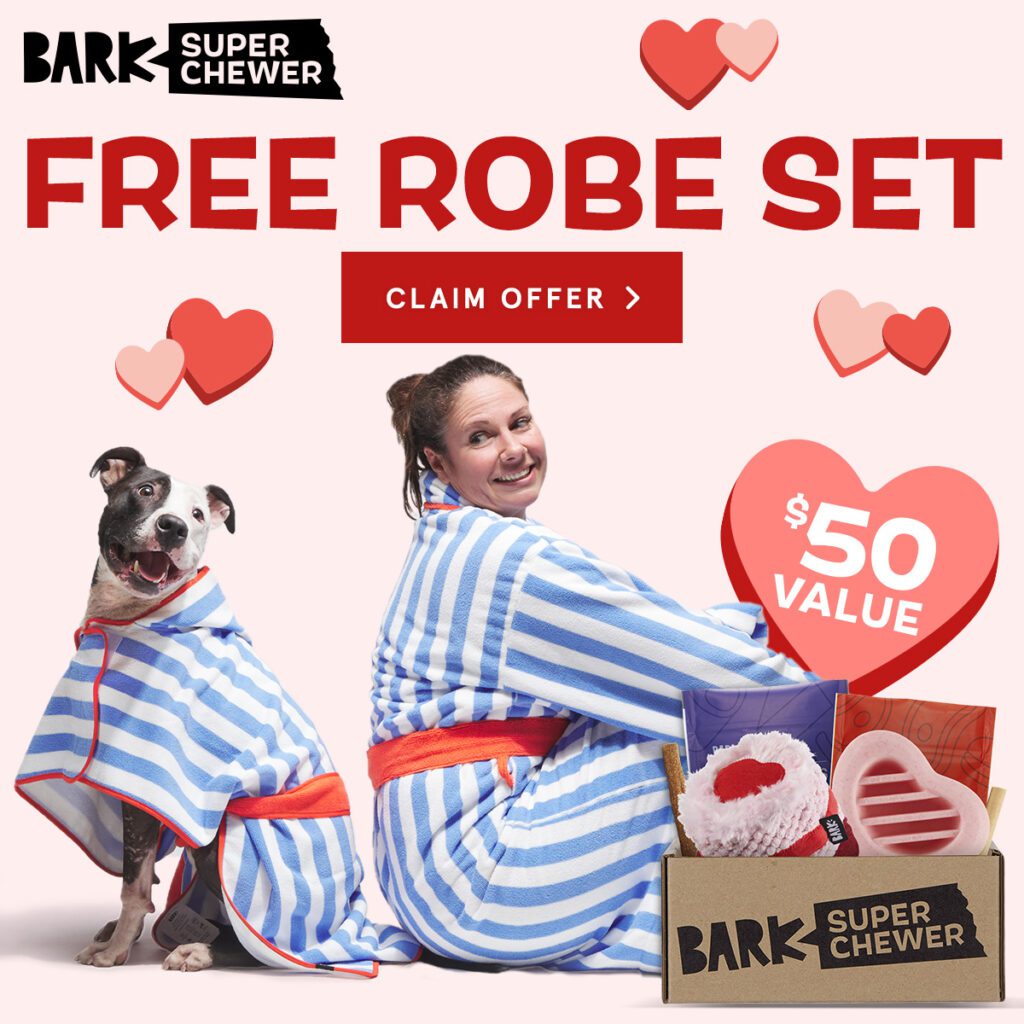 Bark Super Chewer Valentine's Day Deal FREE Matching Robes