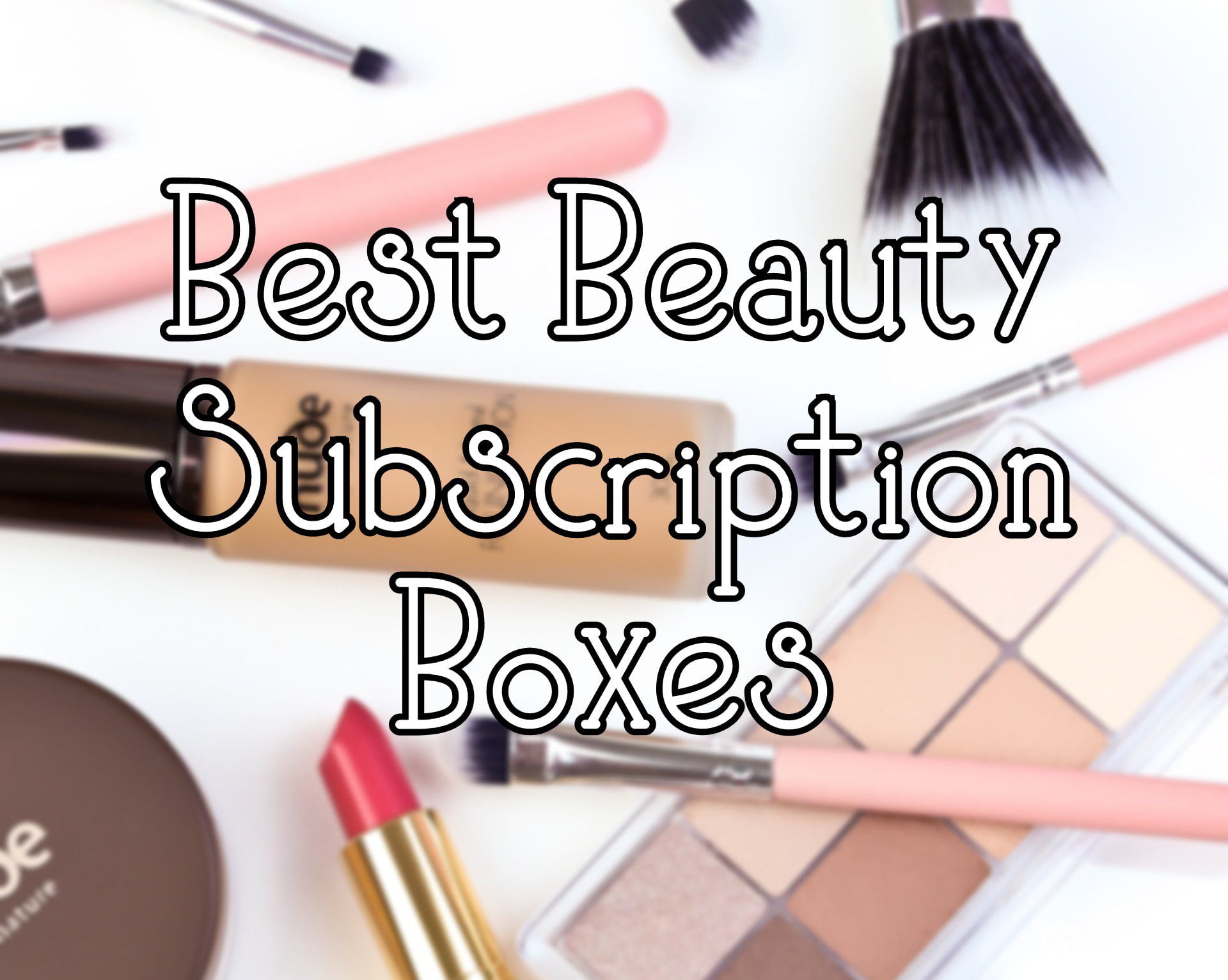 7+ Best Beauty Subscription Boxes