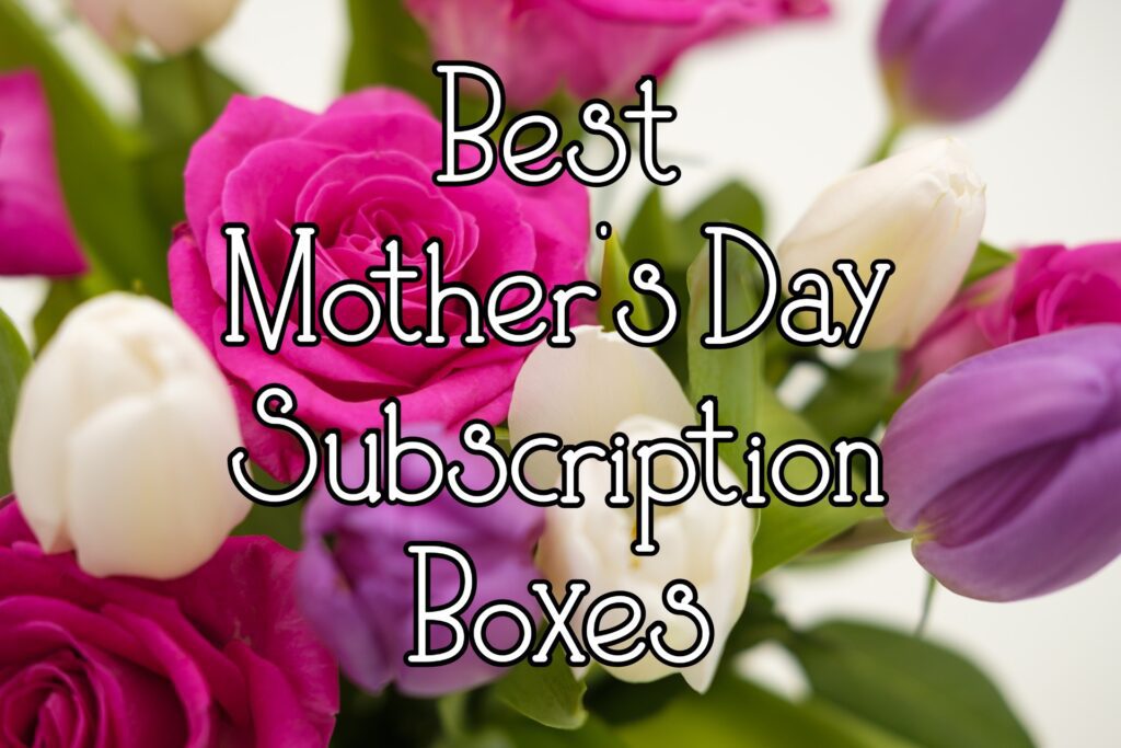 Best Mother's Day Subscription Boxes