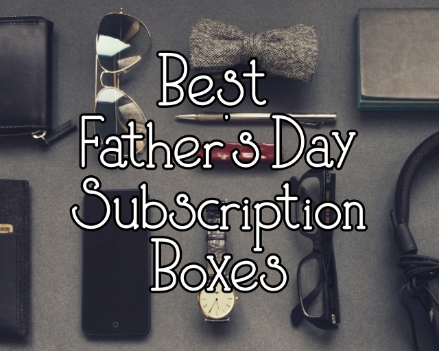 Best Father’s Day Subscription Boxes